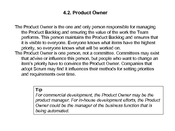 4. 2. Product Owner The Product Owner is the one and only person responsible