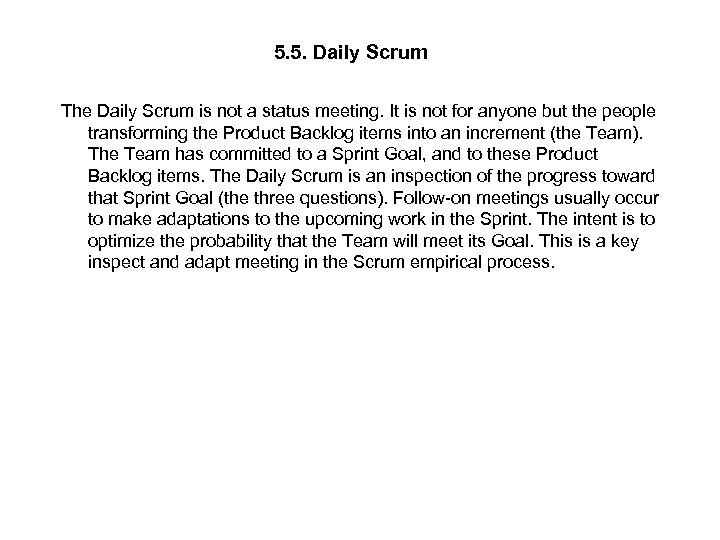 5. 5. Daily Scrum The Daily Scrum is not a status meeting. It is