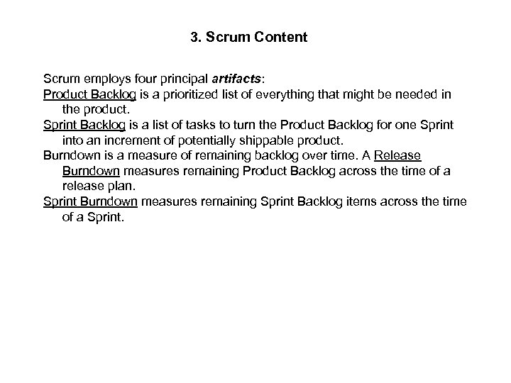 3. Scrum Content Scrum employs four principal artifacts: Product Backlog is a prioritized list