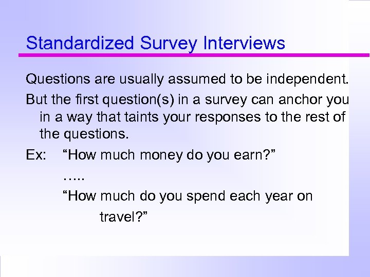 Standardized Survey Interviews Questions are usually assumed to be independent. But the first question(s)
