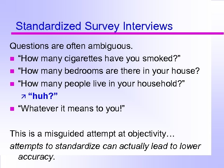 Standardized Survey Interviews Questions are often ambiguous. “How many cigarettes have you smoked? ”