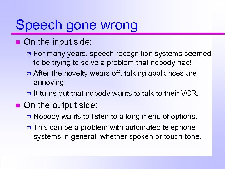 Speech gone wrong On the input side: For many years, speech recognition systems seemed