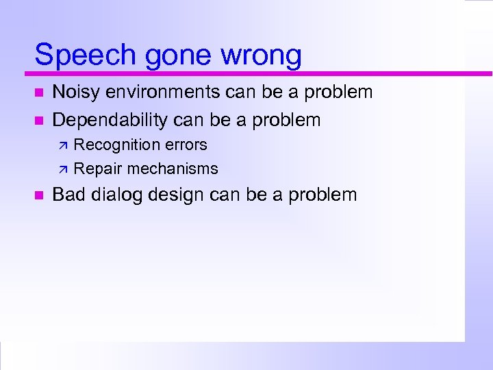 Speech gone wrong Noisy environments can be a problem Dependability can be a problem
