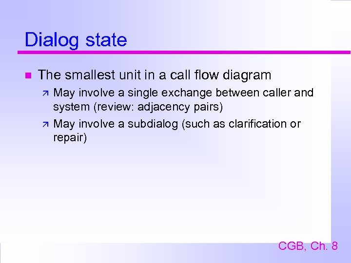 Dialog state The smallest unit in a call flow diagram May involve a single