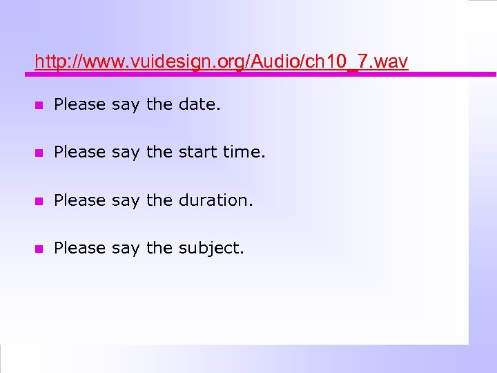 http: //www. vuidesign. org/Audio/ch 10_7. wav Please say the date. Please say the start