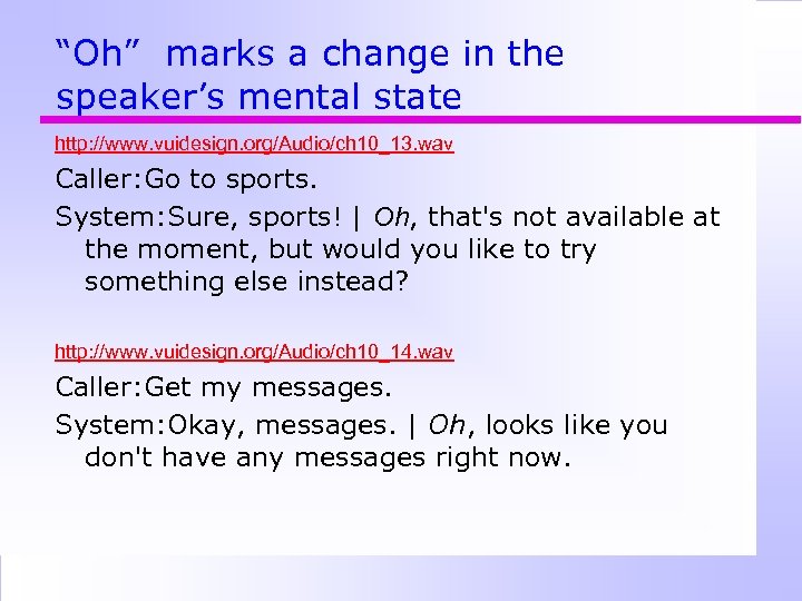 “Oh” marks a change in the speaker’s mental state http: //www. vuidesign. org/Audio/ch 10_13.