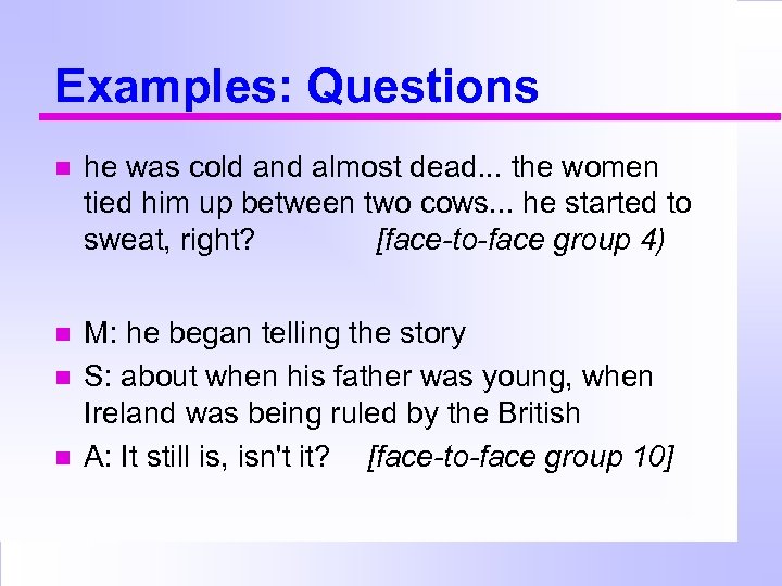 Examples: Questions he was cold and almost dead. . . the women tied him