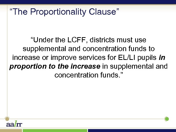 “The Proportionality Clause” “Under the LCFF, districts must use supplemental and concentration funds to