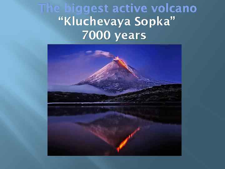 The biggest active volcano “Kluchevaya Sopka” 7000 years 