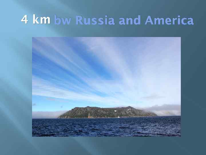 4 km bw Russia and America 