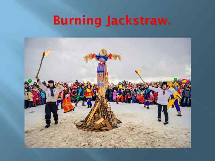 Burning Jackstraw. 