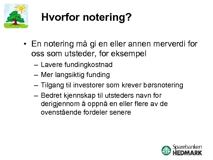 Hvorfor notering? • En notering må gi en eller annen merverdi for oss som