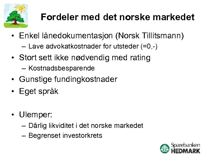Fordeler med det norske markedet • Enkel lånedokumentasjon (Norsk Tillitsmann) – Lave advokatkostnader for