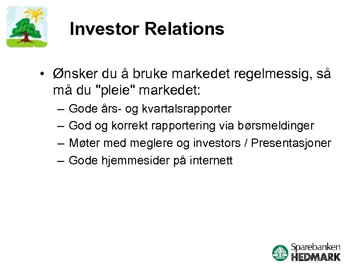 Investor Relations • Ønsker du å bruke markedet regelmessig, så må du "pleie" markedet: