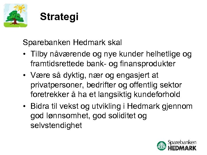 Strategi Sparebanken Hedmark skal • Tilby nåværende og nye kunder helhetlige og framtidsrettede bank-