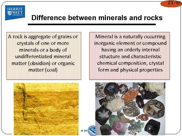 21/85 Difference between minerals and rocks A rock is aggregate of grains or crystals