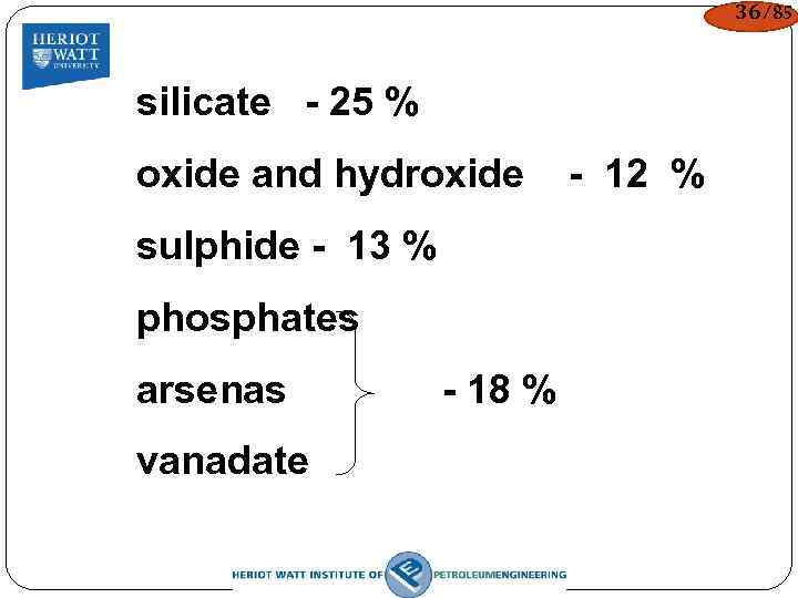 36/85 silicate - 25 % oxide and hydroxide - 12 % sulphide - 13