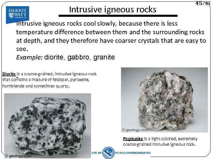 Intrusive igneous rocks 45/85 Intrusive igneous rocks cool slowly, because there is less temperature