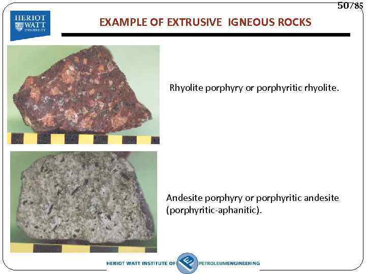50/85 EXAMPLE OF EXTRUSIVE IGNEOUS ROCKS Rhyolite porphyry or porphyritic rhyolite. Andesite porphyry or