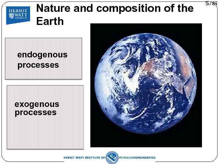 Nature and composition of the Earth endogenous processes exogenous processes 5/85 