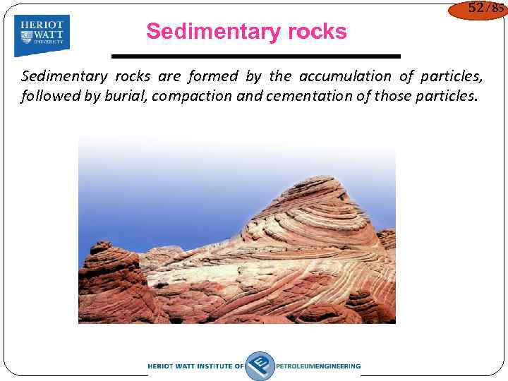 52/85 Sedimentary rocks are formed by the accumulation of particles, followed by burial, compaction