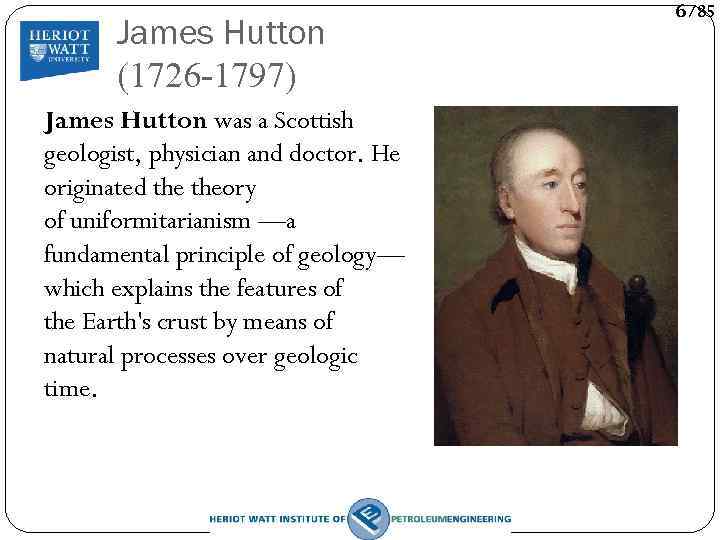 James Hutton (1726 -1797) James Hutton was a Scottish geologist, physician and doctor. He