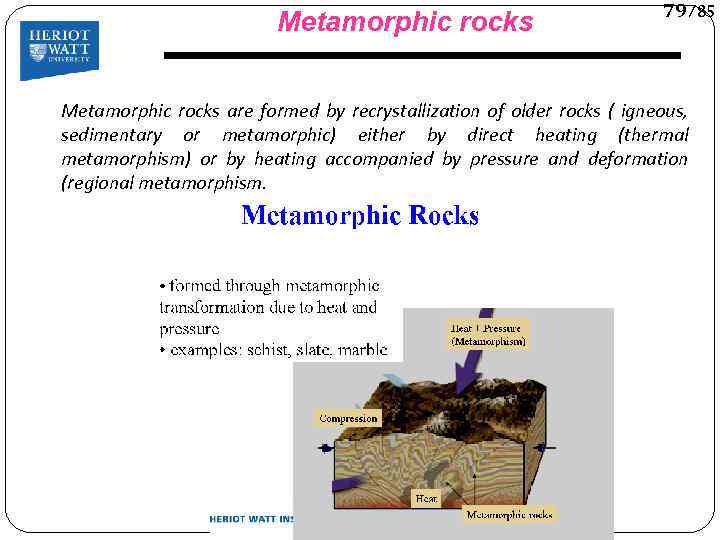 Metamorphic rocks 79/85 Metamorphic rocks are formed by recrystallization of older rocks ( igneous,
