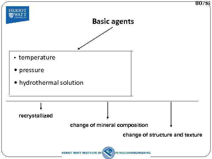80/85 Basic agents • temperature • pressure • hydrothermal solution recrystallized change of mineral