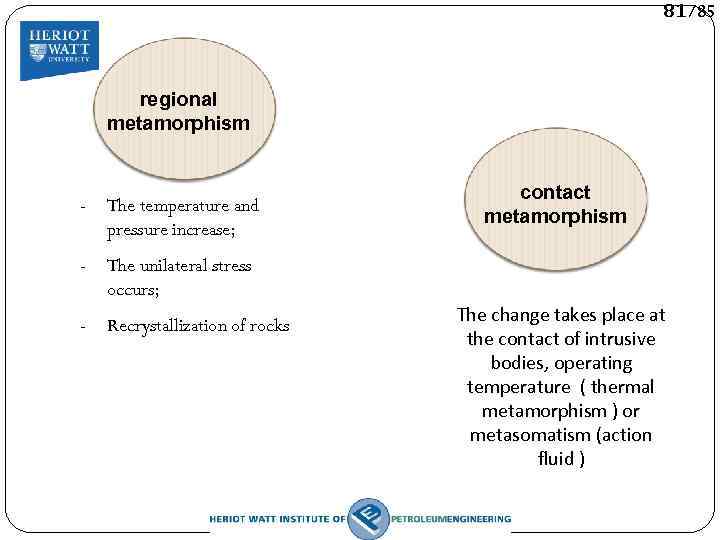 81/85 regional metamorphism - The temperature and pressure increase; - The unilateral stress occurs;