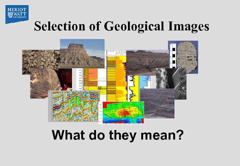 Selection of Geological Images What do they mean? 