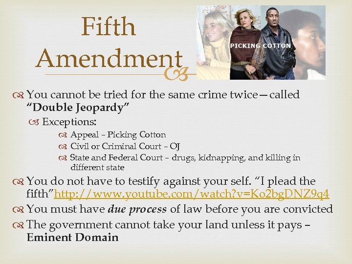 Fifth Amendment You cannot be tried for the same crime twice—called “Double Jeopardy” Exceptions: