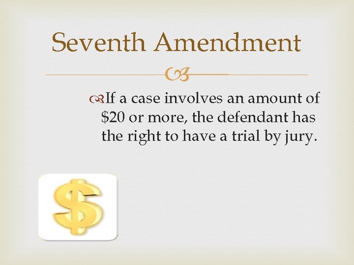 Seventh Amendment If a case involves an amount of $20 or more, the defendant