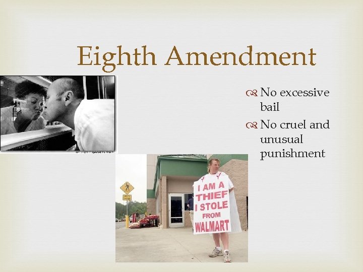 Eighth Amendment No excessive bail No cruel and unusual punishment 
