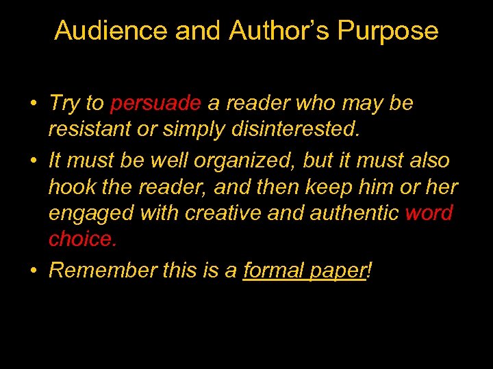 Audience and Author’s Purpose • Try to persuade a reader who may be resistant