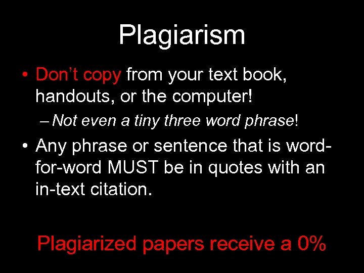 Plagiarism • Don’t copy from your text book, handouts, or the computer! – Not