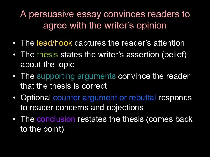 A persuasive essay convinces readers to agree with the writer’s opinion • The lead/hook