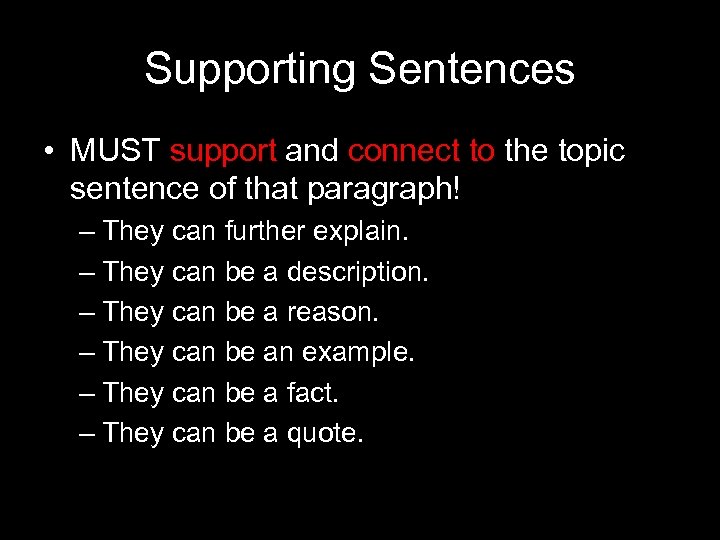 Supporting Sentences • MUST support and connect to the topic sentence of that paragraph!