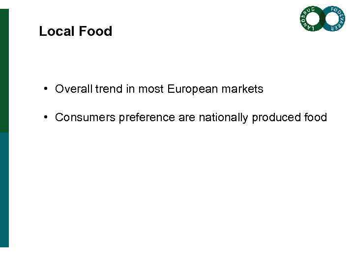 Local Food • Overall trend in most European markets • Consumers preference are nationally