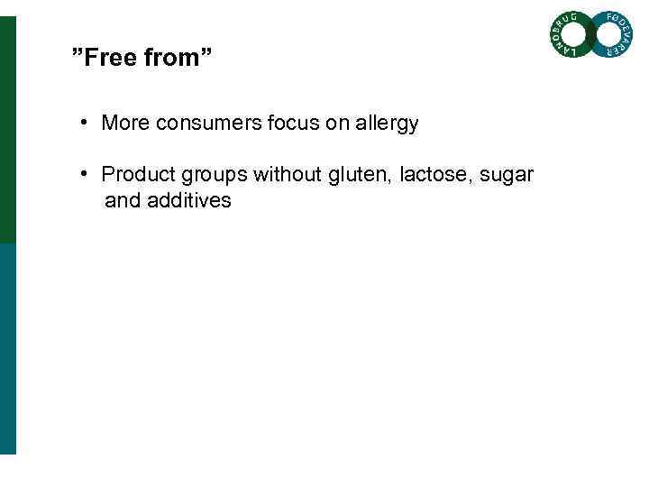 ”Free from” • More consumers focus on allergy • Product groups without gluten, lactose,
