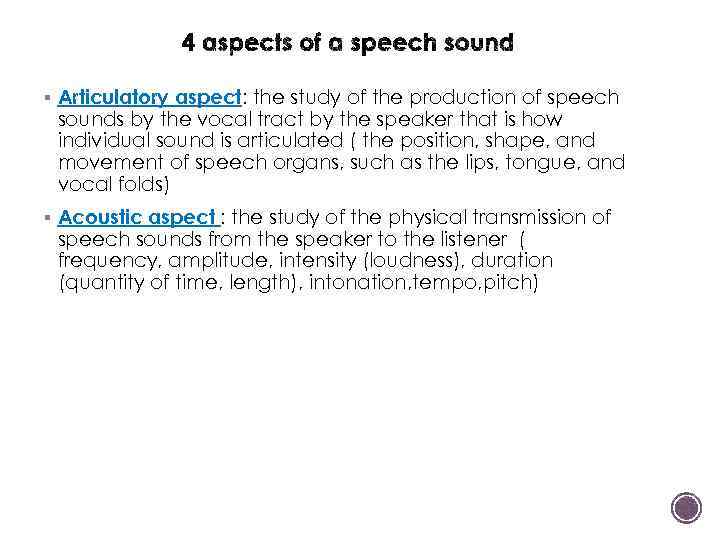 § Articulatory aspect: the study of the production of speech sounds by the vocal