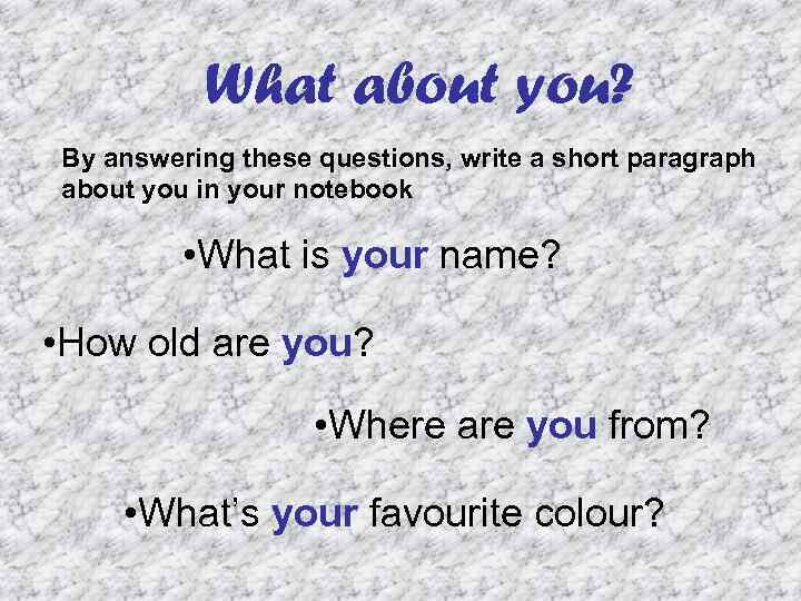 What about you? By answering these questions, write a short paragraph about you in