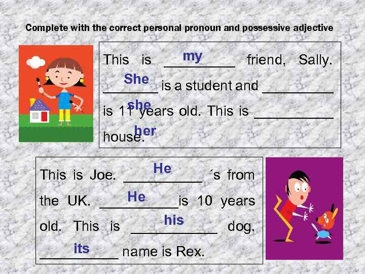 Fill in the correct indefinite pronoun. Correct pronouns. Complete with the correct pronoun or possessive adjective. Complete with personal pronoun, object pronoun, possessive adjective. (Правило). Complete the Dialogue with the pronoun.