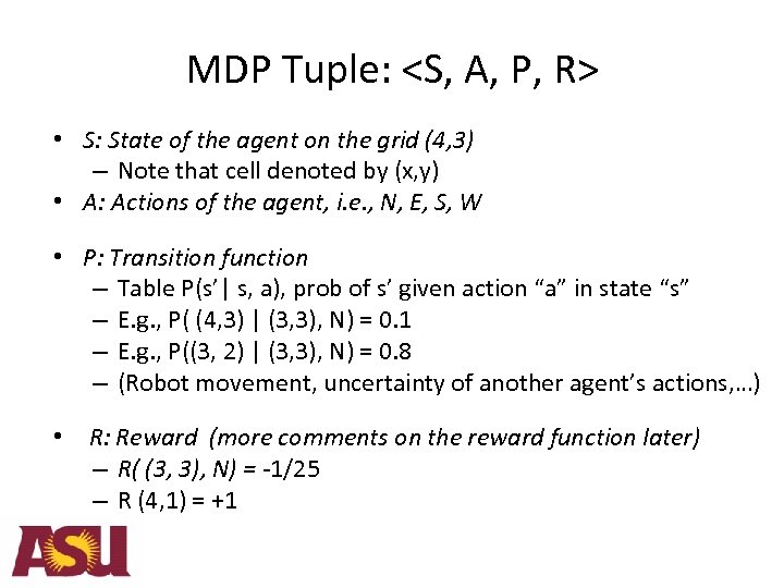 MDP Tuple: <S, A, P, R> • S: State of the agent on the