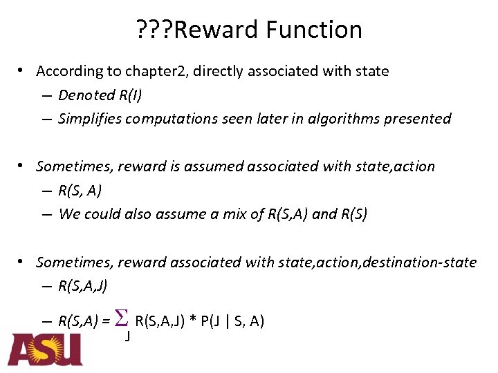 ? ? ? Reward Function • According to chapter 2, directly associated with state
