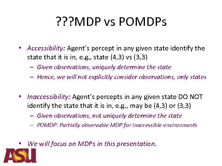 ? ? ? MDP vs POMDPs • Accessibility: Agent’s percept in any given state