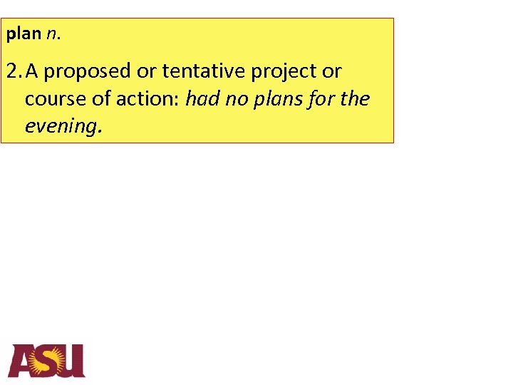 plan n. 2. A proposed or tentative project or course of action: had no