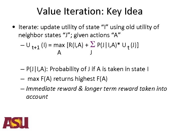 Value Iteration: Key Idea • Iterate: update utility of state “I” using old utility