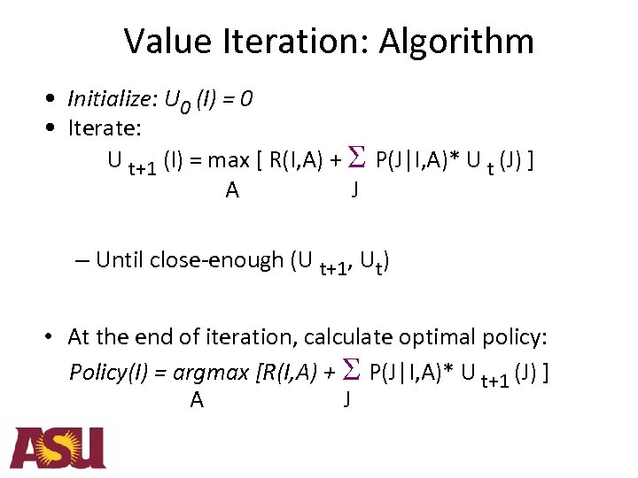 Value Iteration: Algorithm • Initialize: U 0 (I) = 0 • Iterate: U t+1