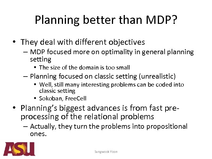 Planning better than MDP? • They deal with different objectives – MDP focused more