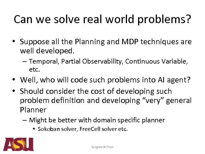 Can we solve real world problems? • Suppose all the Planning and MDP techniques